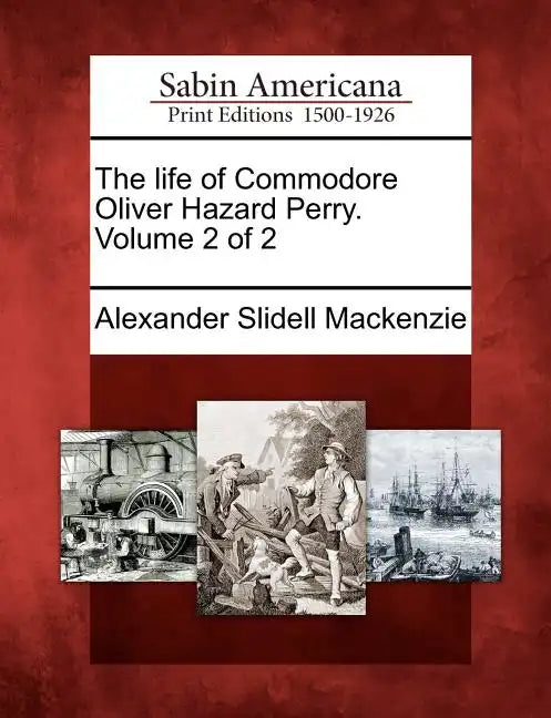 The Life of Commodore Oliver Hazard Perry. Volume 2 of 2 - Paperback