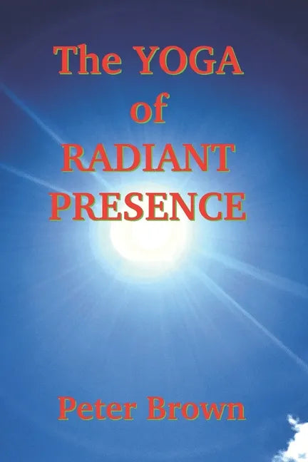 The Yoga of Radiant Presence - Paperback