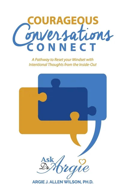 Courageous Conversations Connect: A Pathway to Reset Your Mindset with Intentional Thoughts from the Inside-Out - Paperback
