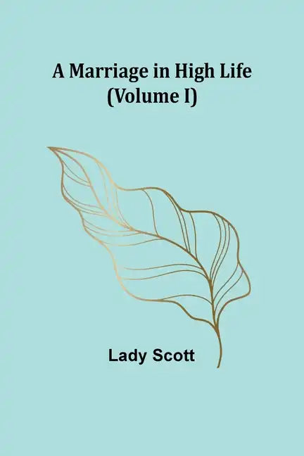 A Marriage in High Life (Volume I) - Paperback