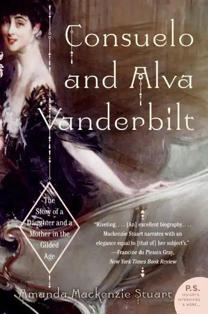 Consuelo and Alva Vanderbilt: The Story of a Daughter and a Mother in the Gilded Age - Paperback