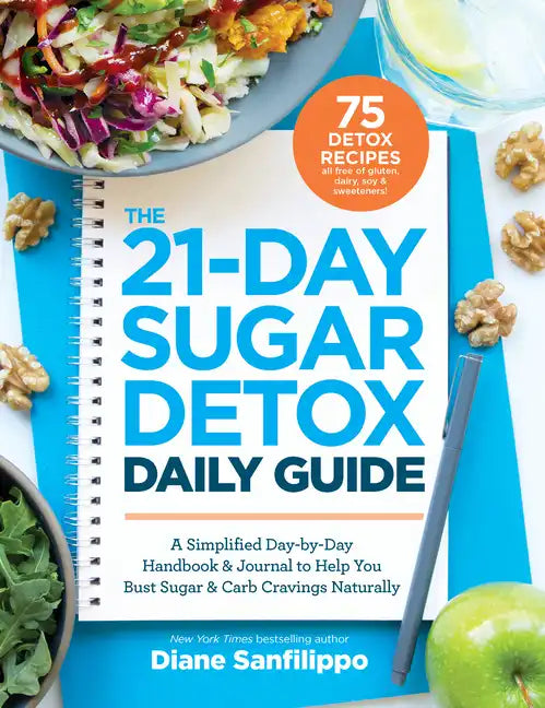 The 21-Day Sugar Detox Daily Guide: A Simplified, Day-By-Day Handbook & Journal to Help You Bust Sugar & Carb Cravings Naturally - Paperback