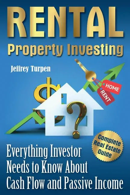 Rental Property Investing: Complete Real Estate Guide. Everything Investor Needs to Know About Cash Flow and Passive Income - Paperback