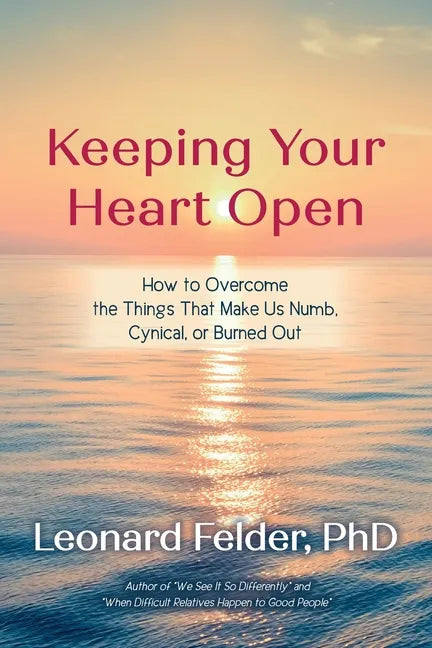Keeping Your Heart Open: How to Overcome the Things That Make Us Numb, Cynical, or Burned Out - Paperback