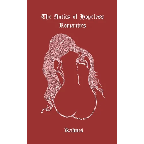 The Antics Of Hopeless Romantics: A Collection of Poems Navigating Modern Love - Paperback