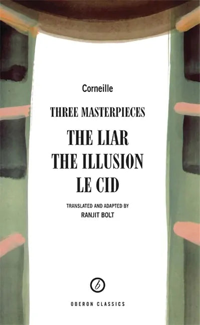 Corneille: Three Masterpieces: The Liar; The Illusion; Le Cid - Paperback