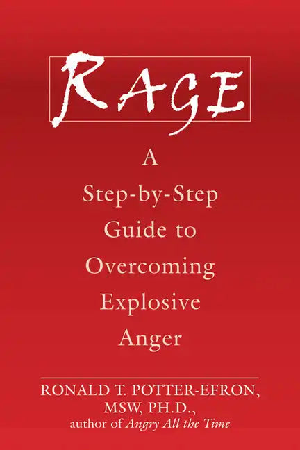 Rage: A Step-By-Step Guide to Overcoming Explosive Anger - Paperback