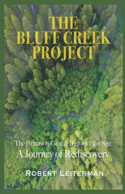 The Bluff Creek Project: The Patterson-Gimlin Bigfoot Film Site A Journey of Rediscovery - Paperback