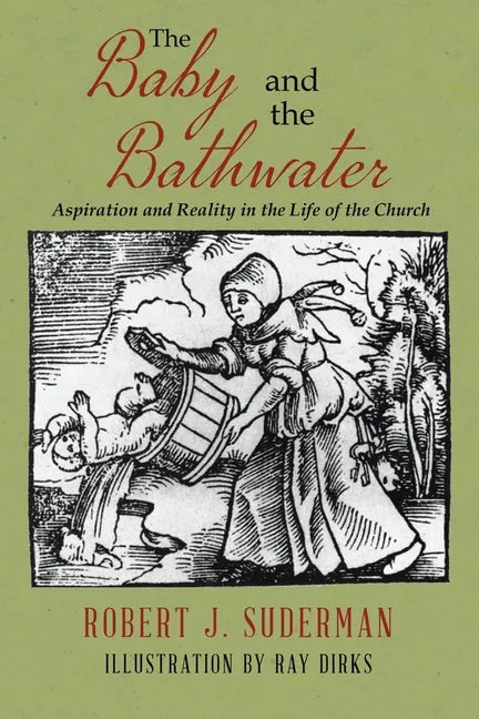 The Baby and the Bathwater: Aspiration and Reality in the Life of the Church - Paperback