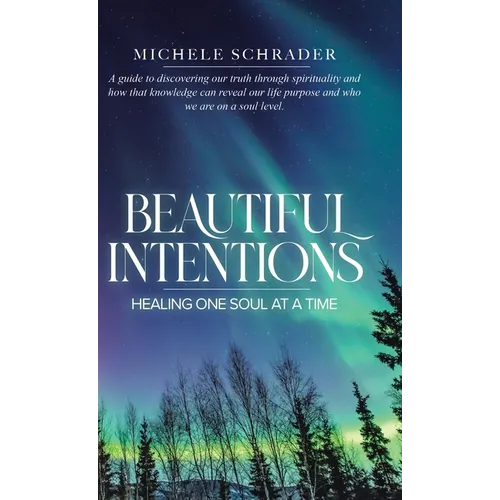 Beautiful Intentions: Healing One Soul at a Time - Hardcover