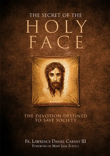 The Secret of the Holy Face: The Devotion Destined to Save Society - Hardcover