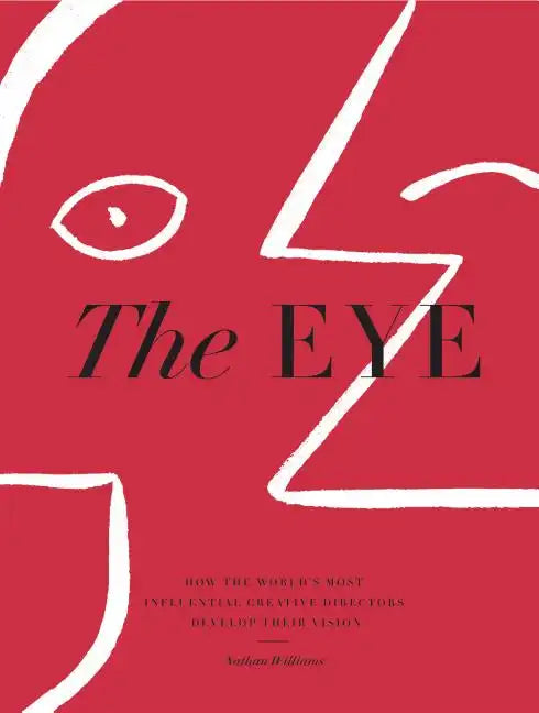The Eye: How the World's Most Influential Creative Directors Develop Their Vision - Hardcover