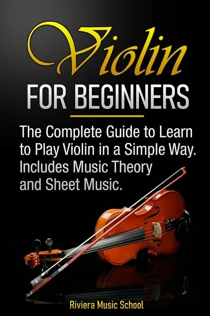 Violin for Beginners: The Complete Guide to Learn to Play Violin in a Simple Way. Includes Music Theory and Sheet Music - Paperback