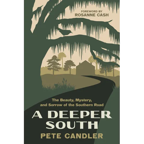 A Deeper South: The Beauty, Mystery, and Sorrow of the Southern Road - Paperback
