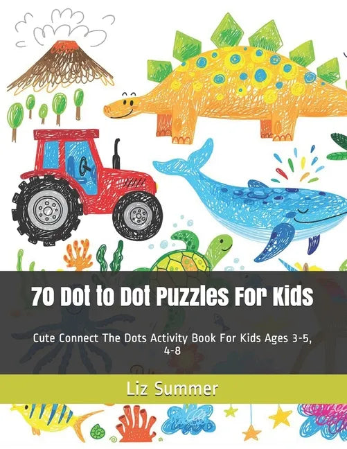 70 Dot to Dot Puzzles For Kids: Cute Connect The Dots Activity Book For Kids Ages 3-5, 4-8 - Paperback