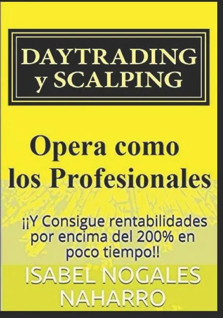 DAYTRADING y SCALPING: ¡¡Y Consigue rentabilidades por encima del 200% en poco tiempo!! - Paperback