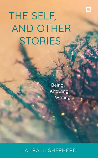 The Self, and Other Stories: Being, Knowing, Writing - Paperback