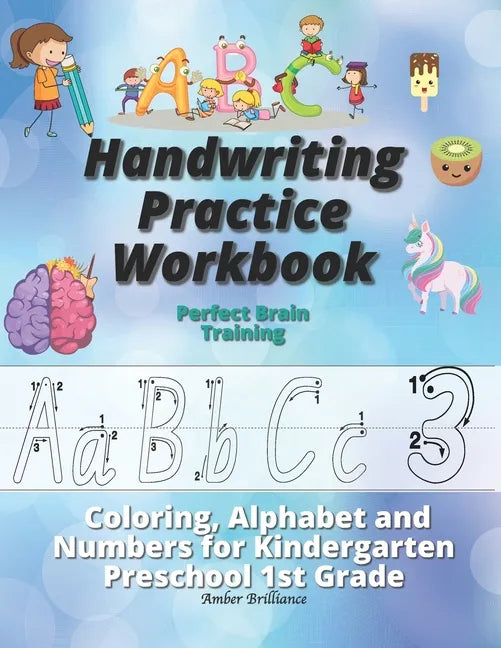 Handwriting Practice Workbook: Perfect Brain Training Coloring Alphabet and Numbers for Kindergarten Preschool 1st Grade - Paperback