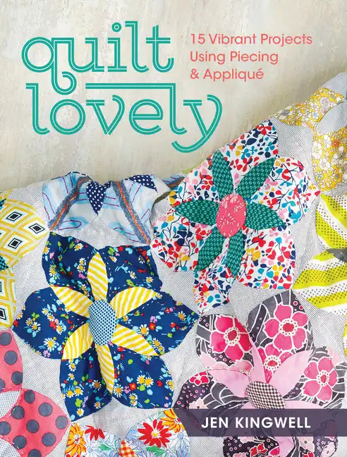 Quilt Lovely: 15 Vibrant Projects Using Piecing and Applique - Paperback