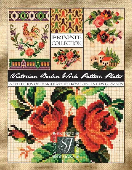 Victorian Berlin Work Pattern Plates: A Collection of Charted Motifs from 19th Century Germany for Needlepoint & Cross Stitch - Paperback