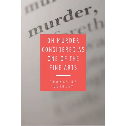 On Murder Considered as one of the Fine Arts: Including THREE MEMORABLE MURDERS, A SEQUEL TO 'MURDER CONSIDERED AS ONE OF THE FINE ARTS. - Paperback