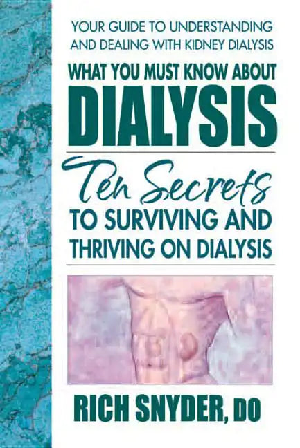 What You Must Know about Dialysis: Ten Secrets to Surviving and Thriving on Dialysis - Paperback