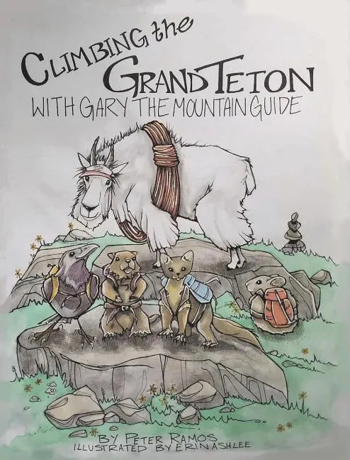 Climbing The Grand Teton: With Gary The Mountain Guide - Hardcover