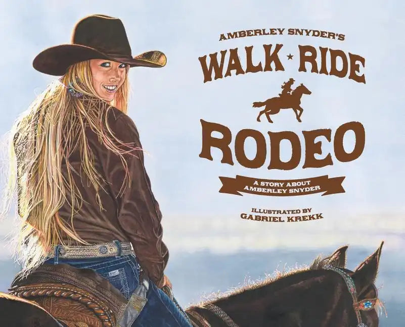 Walk Ride Rodeo: A Story About Amberley Snyder - Hardcover