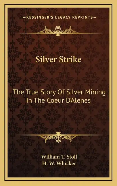 Silver Strike: The True Story Of Silver Mining In The Coeur D'Alenes - Hardcover