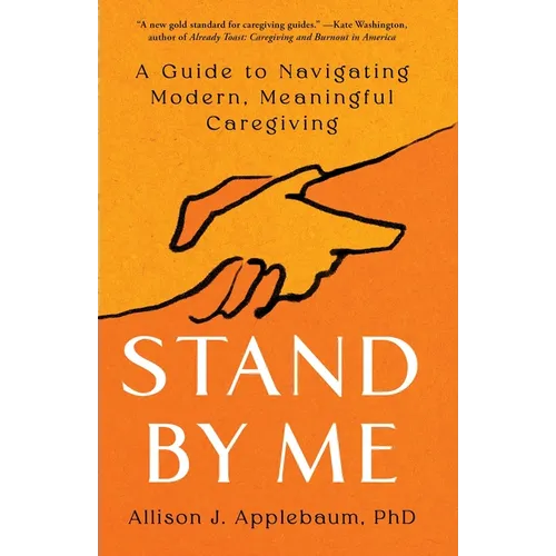 Stand by Me: A Guide to Navigating Modern, Meaningful Caregiving - Hardcover