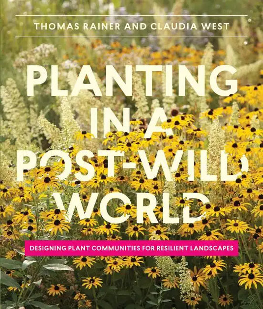 Planting in a Post-Wild World: Designing Plant Communities for Resilient Landscapes - Hardcover