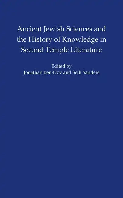 Ancient Jewish Sciences and the History of Knowledge in Second Temple Literature - Hardcover