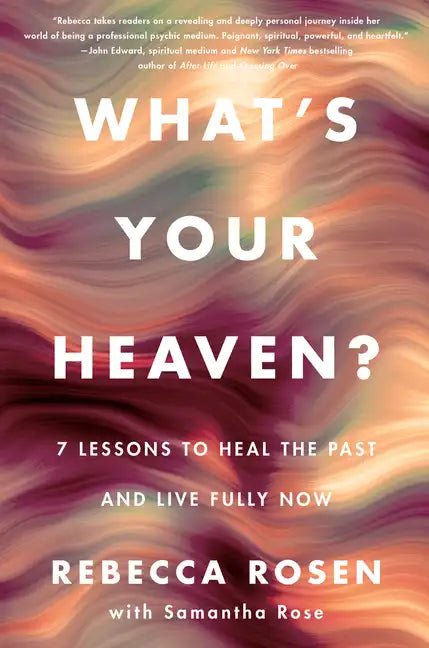 What's Your Heaven?: 7 Lessons to Heal the Past and Live Fully Now - Hardcover
