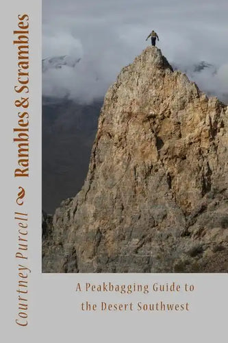Rambles and Scrambles: A Peakbagging Guide to the Desert Southwest - Paperback