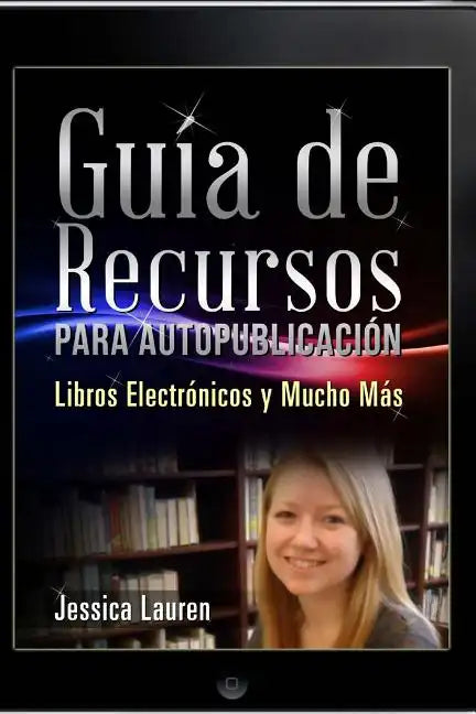 Guía de Recursos para Autopublicación: Libros Electrónicos y Mucho Más - Paperback