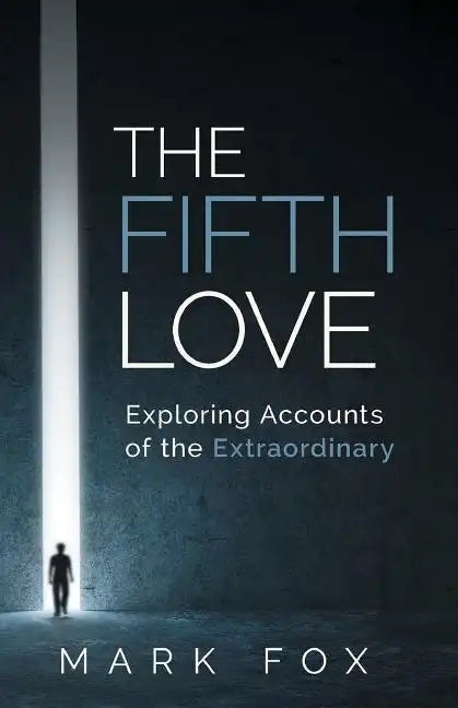 The Fifth Love: Exploring Accounts of the Extraordinary - Paperback