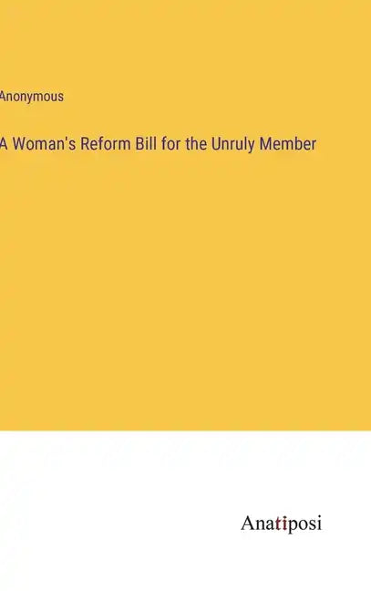 A Woman's Reform Bill for the Unruly Member - Hardcover