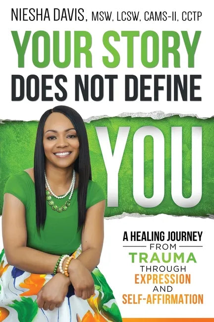 Your Story Does Not Define You: A Healing Journey from Trauma Through Expression and Self-Affirmation - Paperback