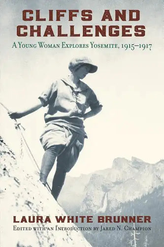 Cliffs and Challenges: A Young Woman Explores Yosemite, 1915-1917 - Paperback