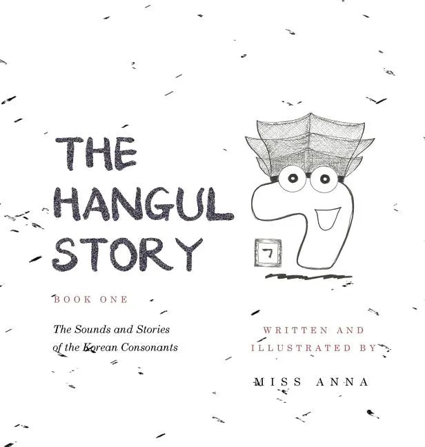 The Hangul Story Book 1: The Sounds and Stories of the Korean Consonants - Hardcover