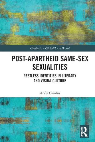Post-Apartheid Same-Sex Sexualities: Restless Identities in Literary and Visual Culture - Paperback