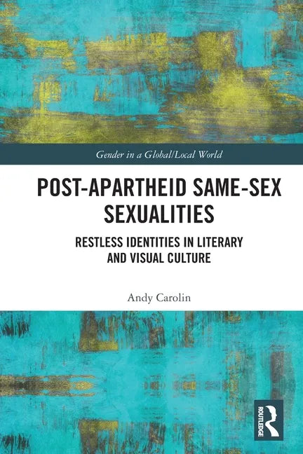 Post-Apartheid Same-Sex Sexualities: Restless Identities in Literary and Visual Culture - Paperback