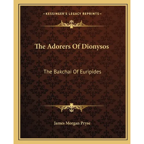 The Adorers Of Dionysos: The Bakchai Of Euripides - Paperback
