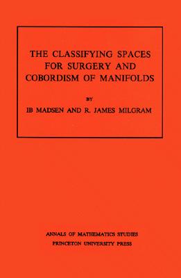 Classifying Spaces for Surgery and Corbordism of Manifolds. (Am-92), Volume 92 - Paperback