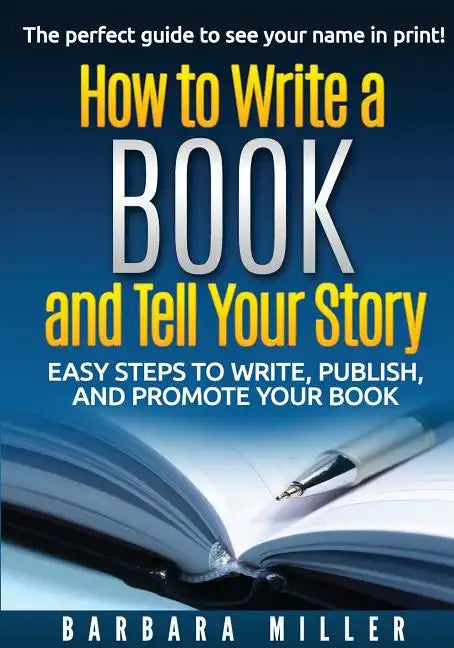 How to Write a Book and Tell Your Story: Easy Steps to Write, Publish, and Promote Your Book - Paperback