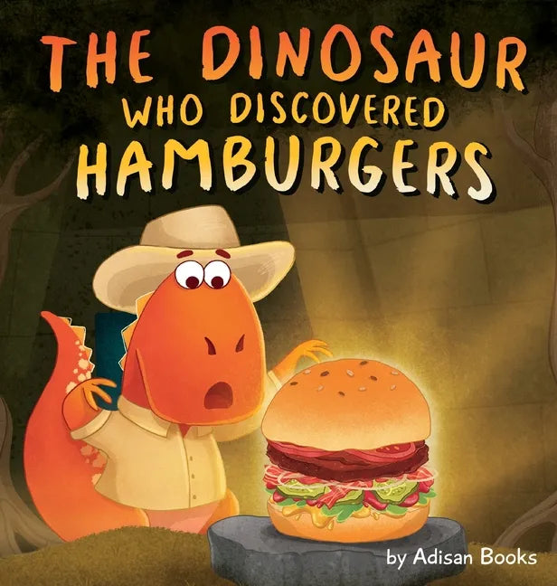 The Dinosaur Who Discovered Hamburgers - Hardcover