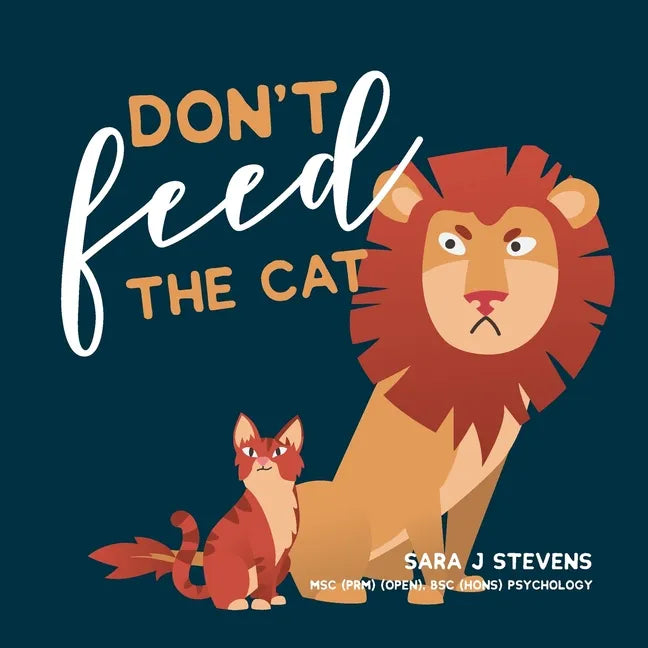 Don't Feed The Cat: This parent/teacher mental health anxiety tool helps guide, support and educate your child to understand worries and stop them. - Paperback