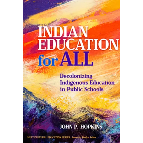 Indian Education for All: Decolonizing Indigenous Education in Public Schools - Paperback
