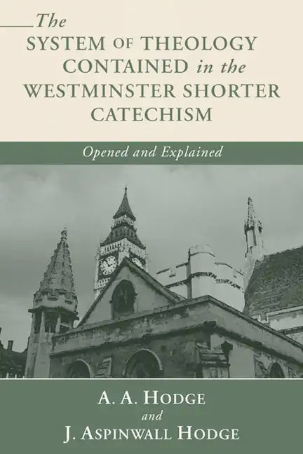 The System of Theology Contained in the Westminster Shorter Catechism - Paperback