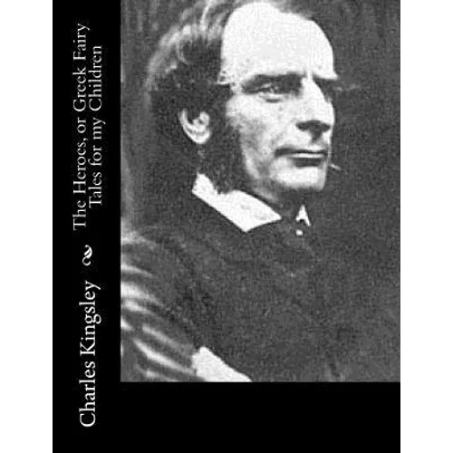 The Heroes, or Greek Fairy Tales for my Children - Paperback